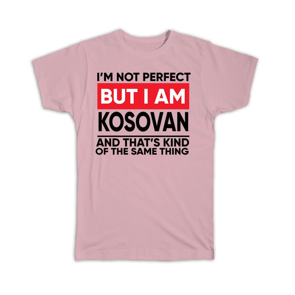 Gift T-Shirt : I am Not Perfect Kosovan Kosovo Funny Expat Country