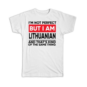 I am Not Perfect Lithuanian : Gift T-Shirt Lithuania Funny Expat Country