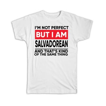 I am Not Perfect Salvadorean : Gift T-Shirt El Salvador Funny Expat Country