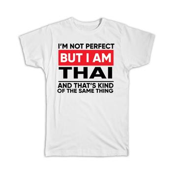 I am Not Perfect Thai : Gift T-Shirt Thailand Funny Expat Country