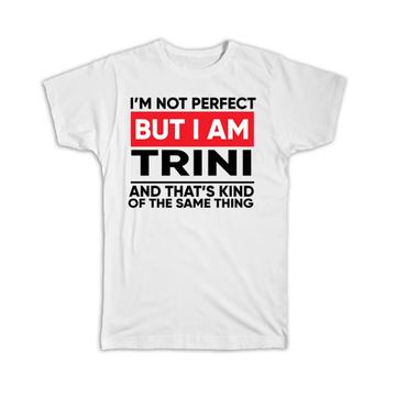 I am Not Perfect Trinidadian : Gift T-Shirt Trinidad and Tobago Funny Expat Country