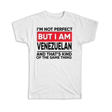 I am Not Perfect Venezuelan : Gift T-Shirt Venezuela Funny Expat Country