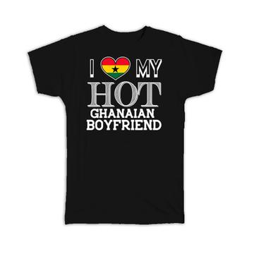 I Love My Hot Ghanaian Boyfriend : Gift T-Shirt Ghana Flag Country Valentines Day
