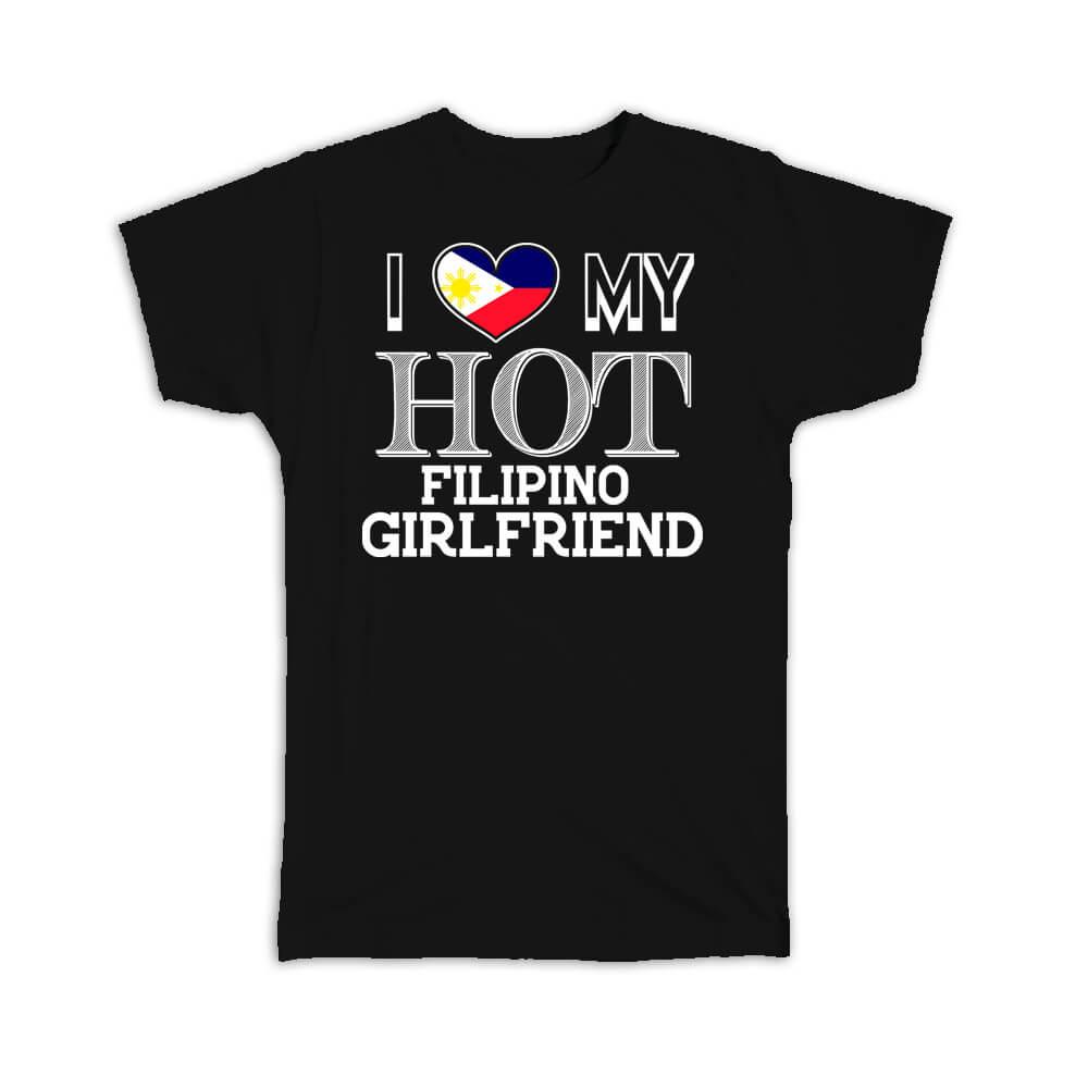 Gift T-Shirt : I Love My Hot Filipino Girlfriend Philippines Flag Valentines Day