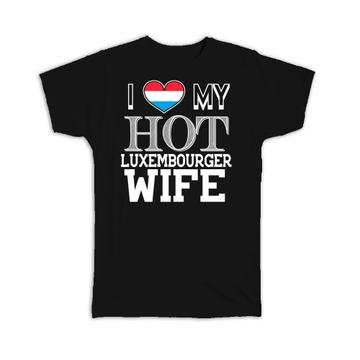 I Love My Hot Luxembourger Wife : Gift T-Shirt Luxembourg Flag Country Valentines