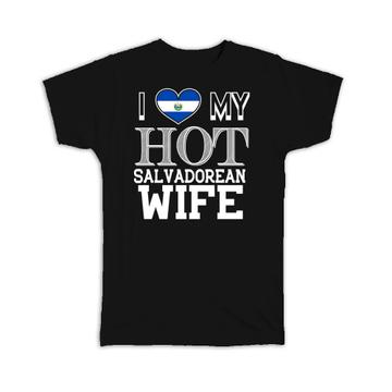 I Love My Hot Salvadorean Wife : Gift T-Shirt El Salvador Flag Country Valentines
