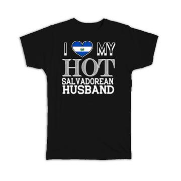 I Love My Hot Salvadorean Husband : Gift T-Shirt El Salvador Flag Valentines Day