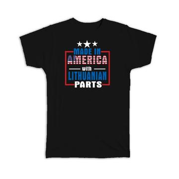 Made in America with Lithuanian Parts : Gift T-Shirt Expat Country USA Lithuania