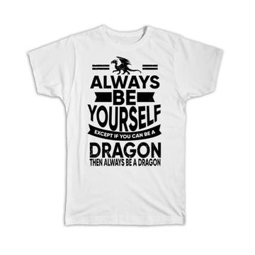 Always Be Yourself Dragon : Gift T-Shirt Funny GOT Dungeons