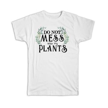 Do Not Mess With My Plants : Gift T-Shirt Plant Lover Garden Gardening