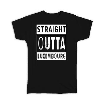 Straight Outta Luxembourg : Gift T-Shirt Expat Country Luxembourger