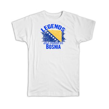 Legends are Made in Bosnia: Gift T-Shirt Flag Bosnia Expat Country