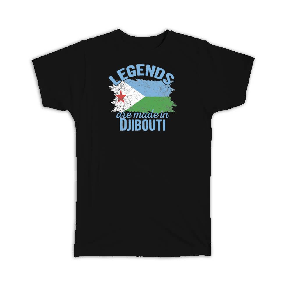 Legends are Made in Djibouti: Gift T-Shirt Flag Djiboutian Expat Country