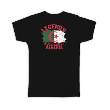 Legends are Made in Algeria: Gift T-Shirt Flag Algerian Expat Country