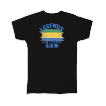 Legends are Made in Gabon: Gift T-Shirt Flag Gabonese Expat Country