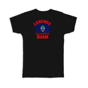 Legends are Made in Guam : Gift T-Shirt Flag Guamanian Expat Country