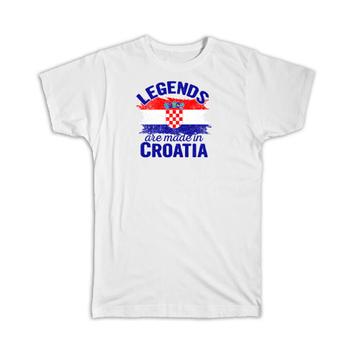 Legends are Made in Croatia : Gift T-Shirt Flag Croatian Expat Country