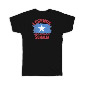 Legends are Made in Somalia: Gift T-Shirt Flag Somali Expat Country