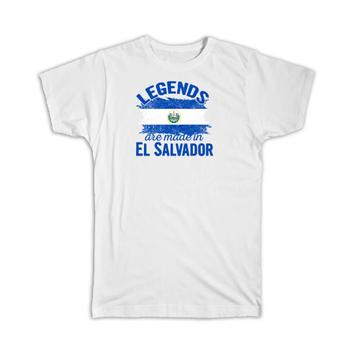 Legends are Made in El Salvador : Gift T-Shirt Flag Salvadorean Expat Country