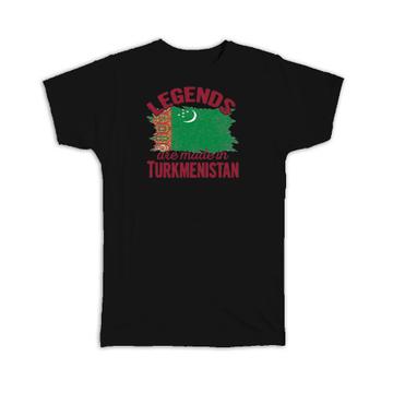 Legends are Made in Turkmenistan: Gift T-Shirt Flag Turkmen Expat Country
