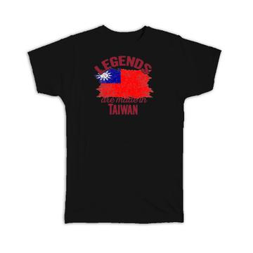 Legends are Made in Taiwan: Gift T-Shirt Flag Taiwanese Expat Country