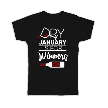 Dry January Is For Winners : Gift T-Shirt No Alcohol Humorous Sign Friends Bottle Glass