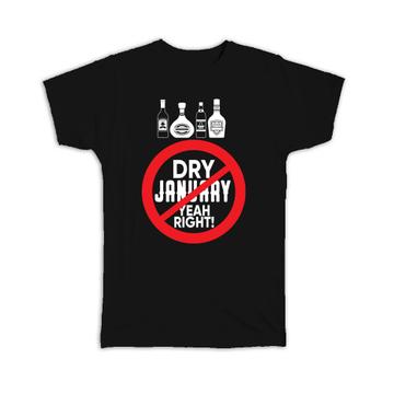 Dry Sober January : Gift T-Shirt Yeah Right Funny Alcohol Abstain Spirits Bottles Friends