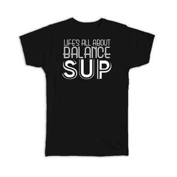 Stand Up Paddle : Gift T-Shirt SUP Life is About Balance Paddler Sport