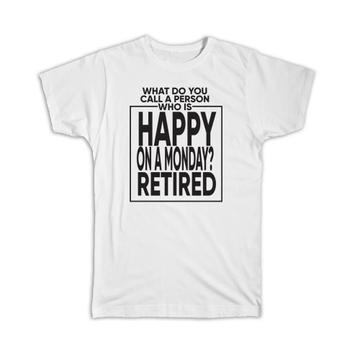 Happy on Monday : Gift T-Shirt Retired Coworker Joke Funny Work