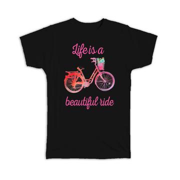 Life is a Beautiful Ride : Gift T-Shirt Bike Bicycle Outdoors Decor