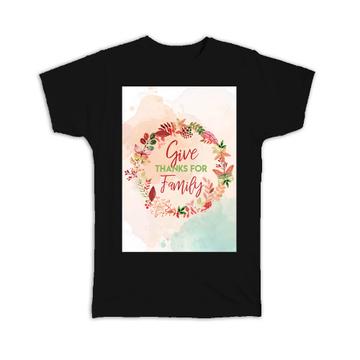 Give Thanks for Family : Gift T-Shirt Thankful Thanksgiving Decor Quote