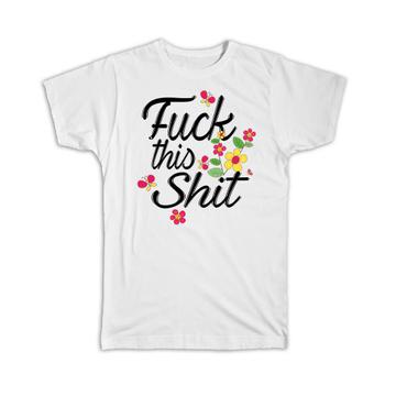 F*ck This : Gift T-Shirt Funny Friend Office Floral Office