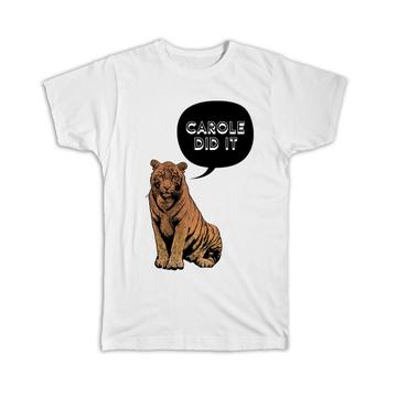 Tiger Carole Did It : Gift T-Shirt Funny Exotic Parody