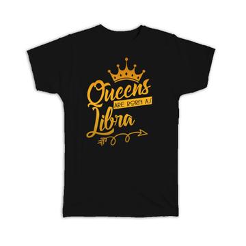 Queens Are Born As Libra : Gift T-Shirt For Mother Zodiac Sign Horoscope Astrology Mom
