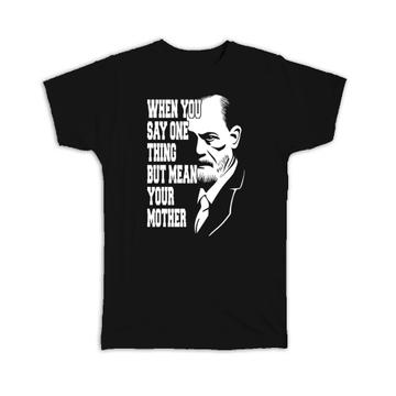 For Psychologist : Gift T-Shirt Psychology Sigmund Freud Funny Student Mean Your Mother