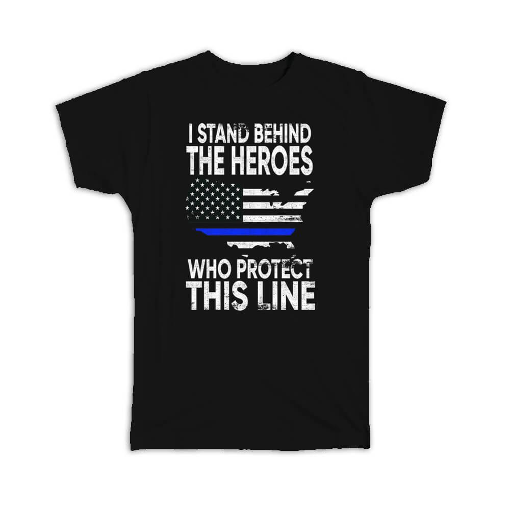 I Stand Behind The Heroes : Gift T-Shirt Police Support Law Enforcement Officer USA