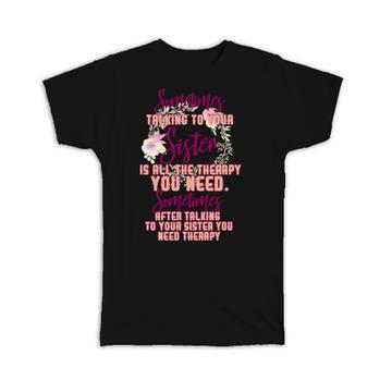 Cute Quote For Best Sister : Gift T-Shirt Sisterhood Family Birthday Therapy Funny