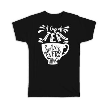 Tea Solves Everything : Gift T-Shirt Cute For Lover Drinker Hot Drink Cup Birthday
