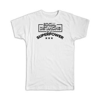 Social Distancing Is My Superpower : Gift T-Shirt For Introverts Antisocial Funny Decor