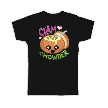 For Clam Chowder Lover Eater : Gift T-Shirt Hot Food American Soup Cute Bowl Child