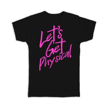 Get Physical Quote Sign : Gift T-Shirt Funny Sports Sportive Aerobics Action Cute Print