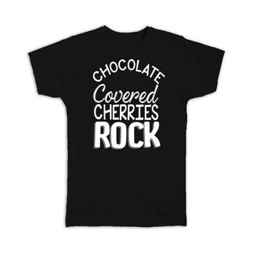 Chocolate Covered Cherries Rock : Gift T-Shirt Funny Cute Poster Black And White Food