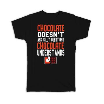 Chocolate Understands Funny Quote : Gift T-Shirt For Sweets Lover Food Kitchen Home