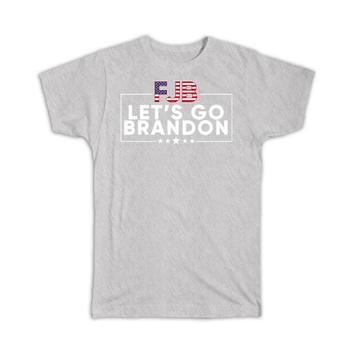 FJB Lets Go Brandon : Gift T-Shirt Funny Viral Meme Trump Supporter F**ck Joe Biden USA