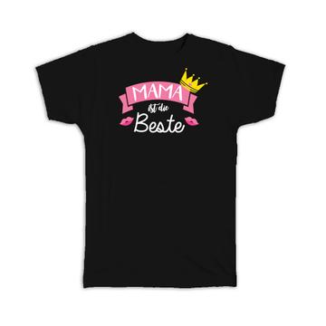 Mama Ist Die Beste : Gift T-Shirt For Best Mom Mother Friend Mothers Day Queen Crown Cute German