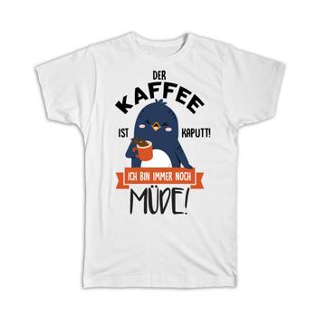 For Coffee Lover Tired Person : Gift T-Shirt German Humor Penguin Office Coworker Friend Funny