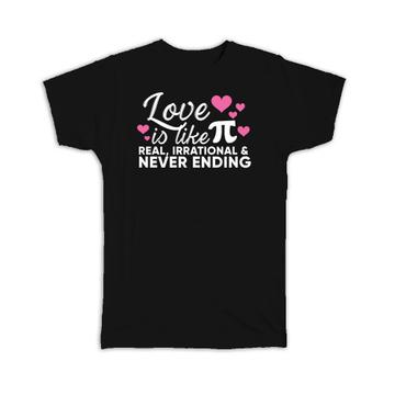 Love Is Like : Gift T-Shirt Funny Art For Girlfriend Boyfriend Lover Irrational Her Him Valentines