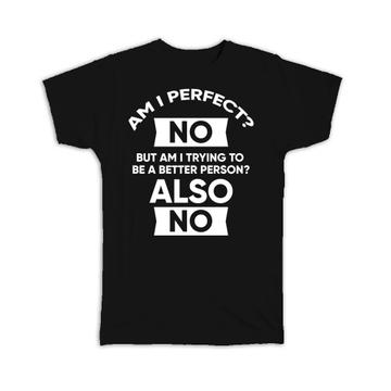 Am I Perfect : Gift T-Shirt Funny Sarcastic Art Humor Honesty For Best Friend Coworker