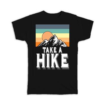 Take A Hike : Gift T-Shirt For Hiker Hiking Lover Tavel Retro Art Vintage Sport Mountain Cute