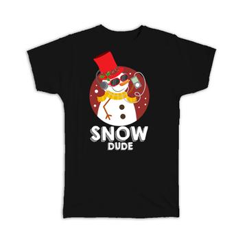 Snow Dude Snowman : Gift T-Shirt For Best Friend Christmas Seasons Greetings Cute Funny